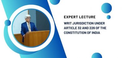 Expert Lecture on Writ Jurisdiction under Article 32 and 226 of the Constitution of India