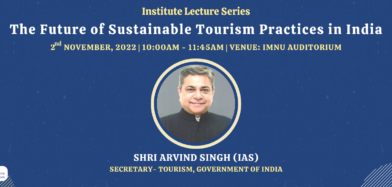 Shri Arvind Singh (IAS) Secretary-Tourism, Government of India who will be delivering a keynote address on the topic ?The Future of Sustainable Tourism Practices in India”.