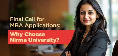 Final Call for MBA Applications: Why Choose Nirma University?